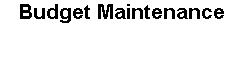 Budget Maintenance