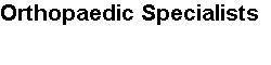 Orthopaedic Specialists