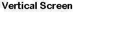 Vertical Screen